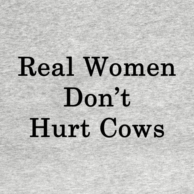 Real Women Don't Hurt Cows by supernova23